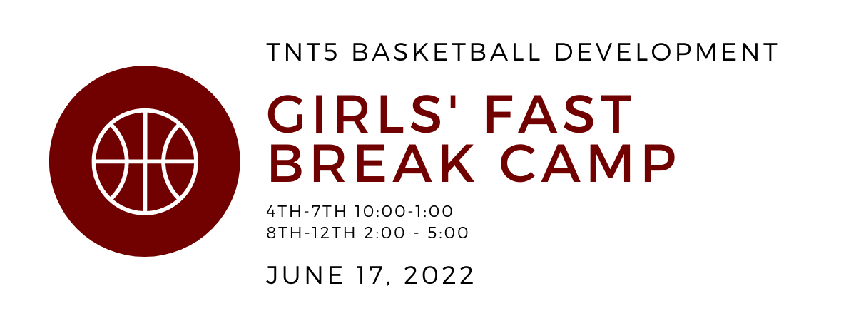 TNT5 2022 Camps: Girls Fastbreak